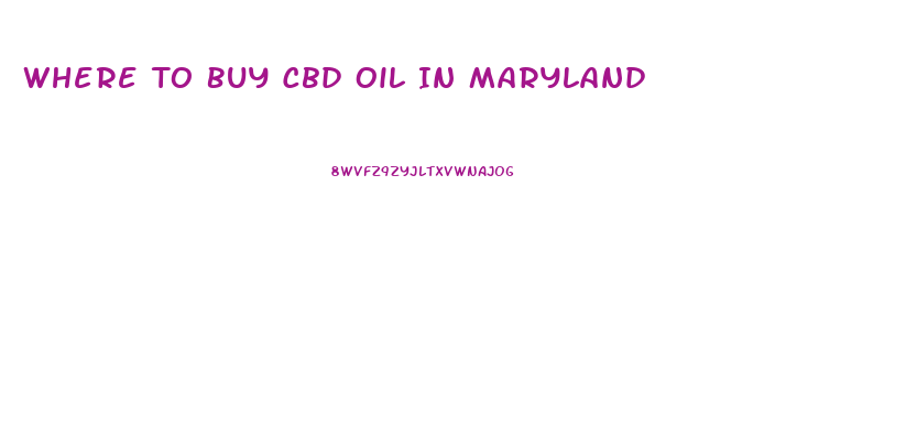 Where To Buy Cbd Oil In Maryland