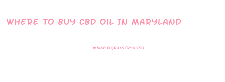 Where To Buy Cbd Oil In Maryland