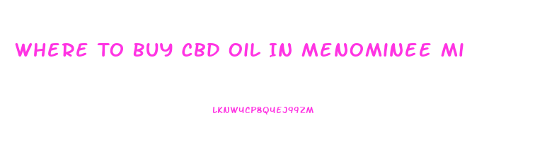 Where To Buy Cbd Oil In Menominee Mi
