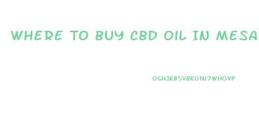Where To Buy Cbd Oil In Mesa Az