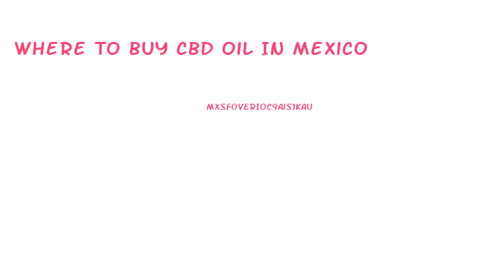 Where To Buy Cbd Oil In Mexico
