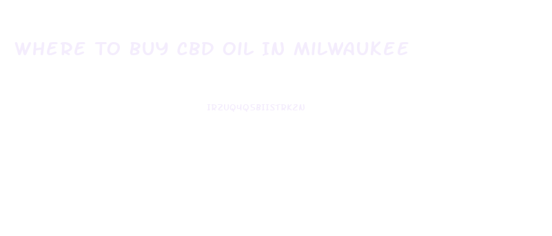 Where To Buy Cbd Oil In Milwaukee