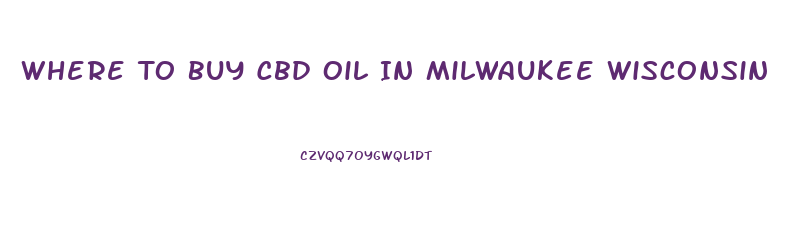 Where To Buy Cbd Oil In Milwaukee Wisconsin