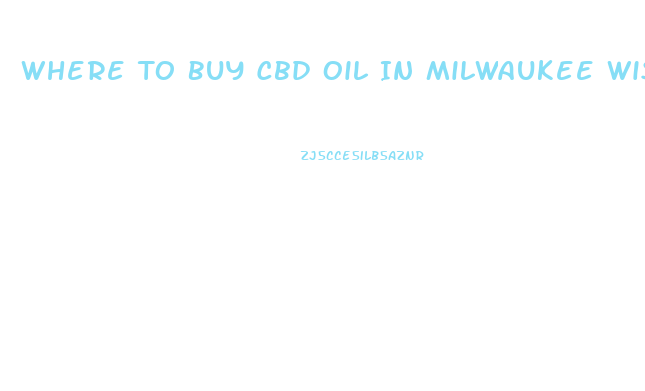 Where To Buy Cbd Oil In Milwaukee Wisconsin