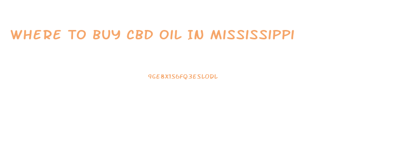 Where To Buy Cbd Oil In Mississippi
