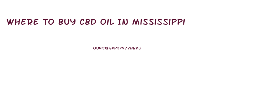 Where To Buy Cbd Oil In Mississippi