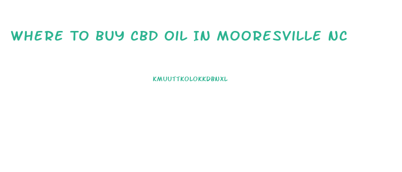 Where To Buy Cbd Oil In Mooresville Nc