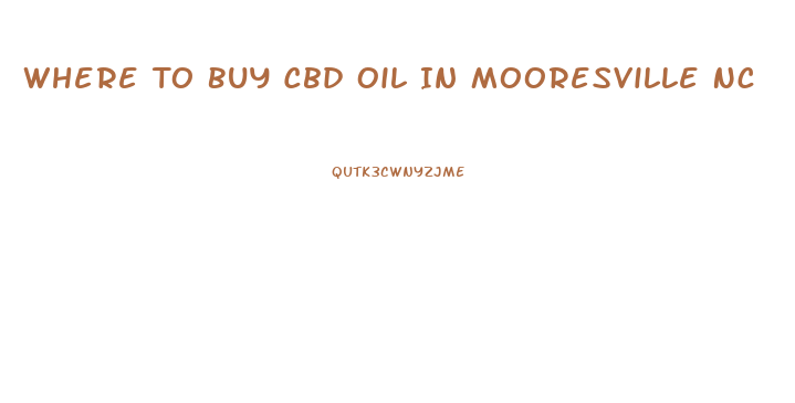 Where To Buy Cbd Oil In Mooresville Nc