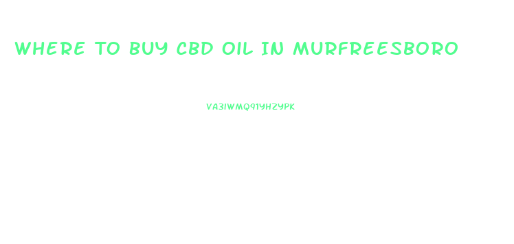 Where To Buy Cbd Oil In Murfreesboro