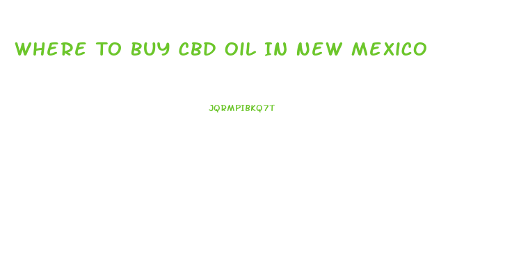Where To Buy Cbd Oil In New Mexico