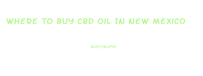 Where To Buy Cbd Oil In New Mexico