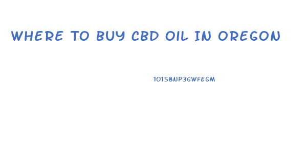 Where To Buy Cbd Oil In Oregon