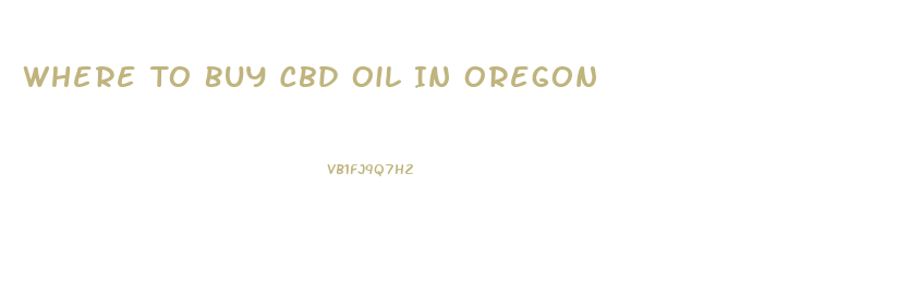 Where To Buy Cbd Oil In Oregon