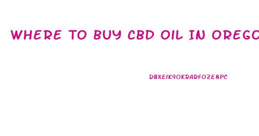 Where To Buy Cbd Oil In Oregon