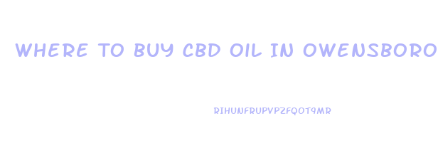 Where To Buy Cbd Oil In Owensboro Ky