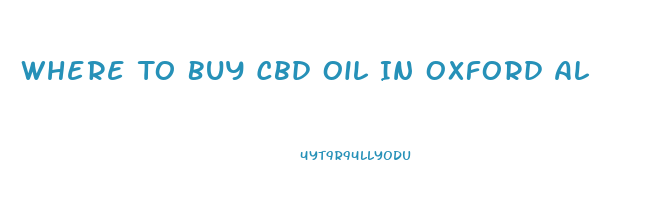 Where To Buy Cbd Oil In Oxford Al