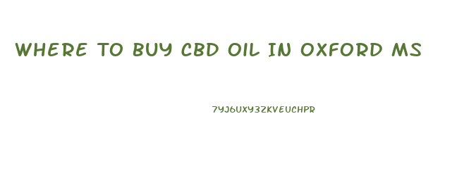 Where To Buy Cbd Oil In Oxford Ms