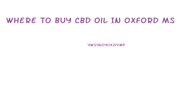 Where To Buy Cbd Oil In Oxford Ms