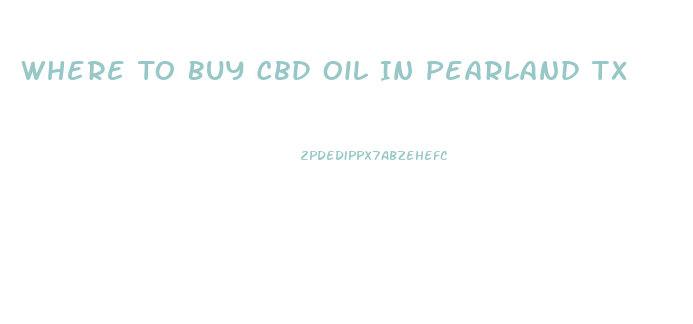 Where To Buy Cbd Oil In Pearland Tx