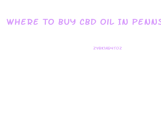 Where To Buy Cbd Oil In Pennsylvania