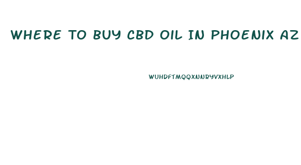 Where To Buy Cbd Oil In Phoenix Az