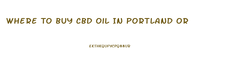 Where To Buy Cbd Oil In Portland Or