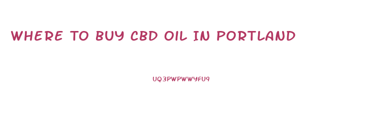 Where To Buy Cbd Oil In Portland