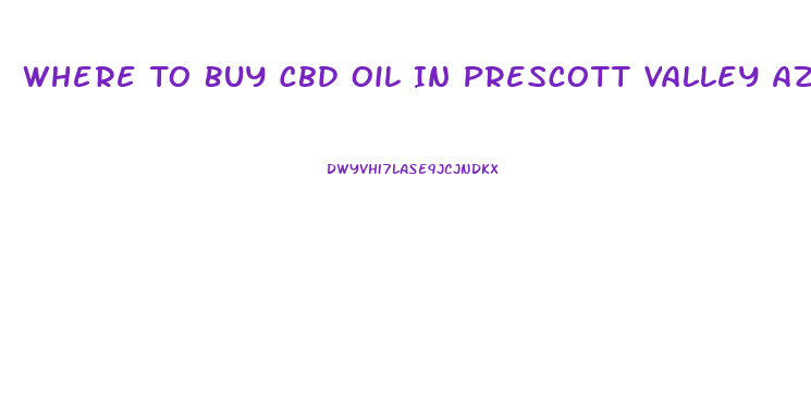 Where To Buy Cbd Oil In Prescott Valley Az