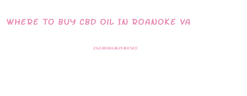 Where To Buy Cbd Oil In Roanoke Va