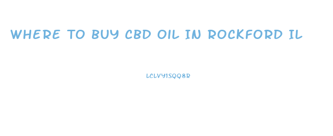 Where To Buy Cbd Oil In Rockford Il