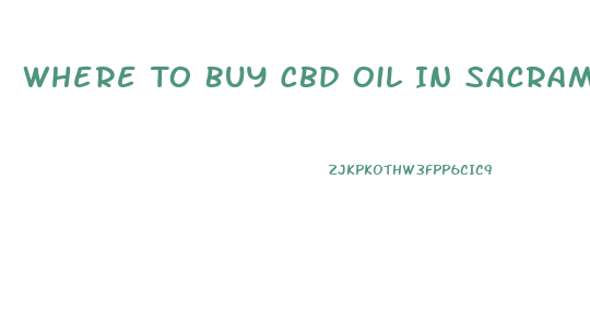 Where To Buy Cbd Oil In Sacramento