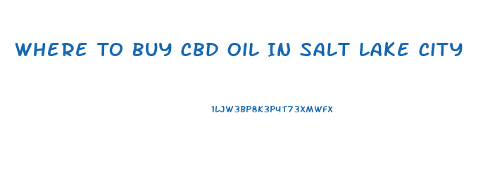 Where To Buy Cbd Oil In Salt Lake City