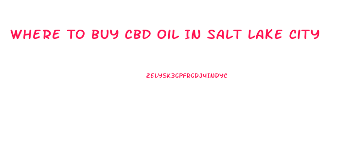 Where To Buy Cbd Oil In Salt Lake City