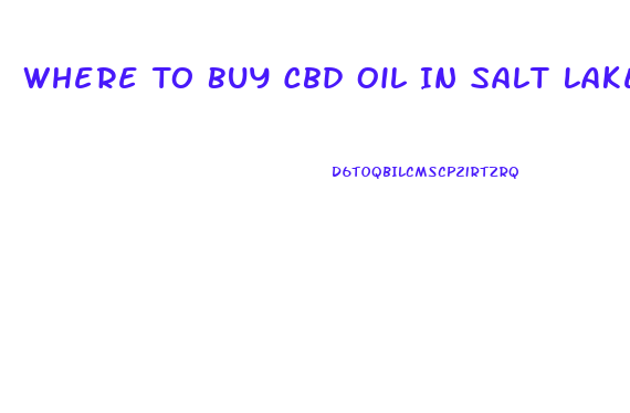 Where To Buy Cbd Oil In Salt Lake City