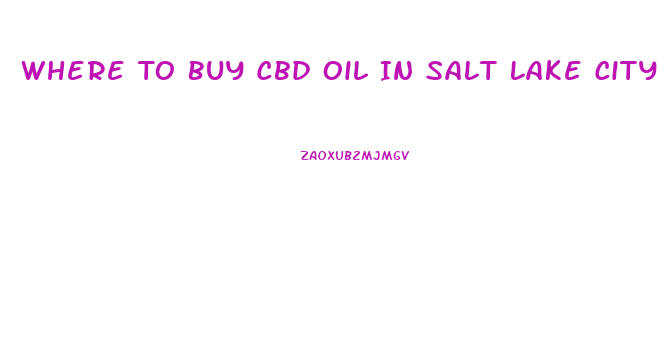 Where To Buy Cbd Oil In Salt Lake City