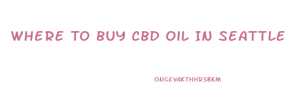 Where To Buy Cbd Oil In Seattle