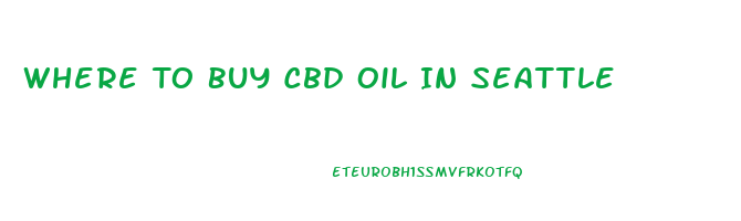 Where To Buy Cbd Oil In Seattle