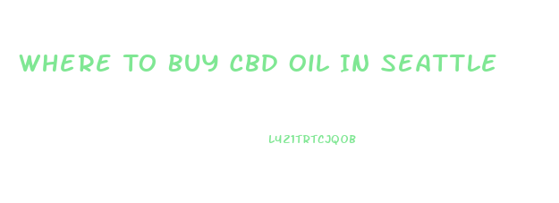 Where To Buy Cbd Oil In Seattle