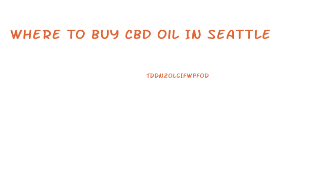 Where To Buy Cbd Oil In Seattle