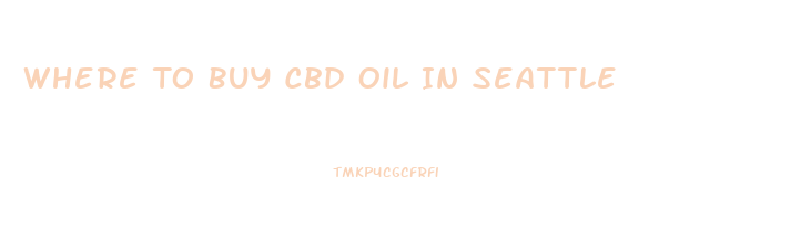 Where To Buy Cbd Oil In Seattle