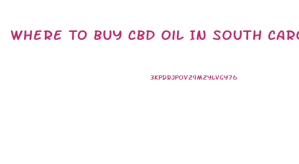 Where To Buy Cbd Oil In South Carolina