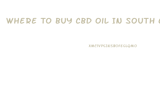 Where To Buy Cbd Oil In South Carolina