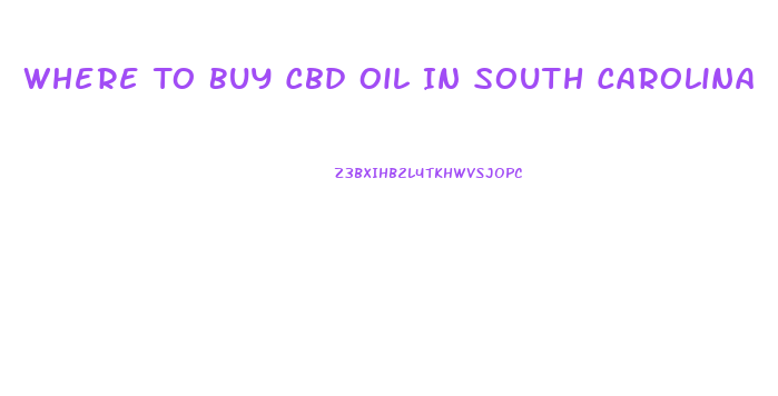 Where To Buy Cbd Oil In South Carolina