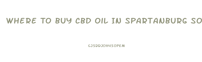 Where To Buy Cbd Oil In Spartanburg South Carolina