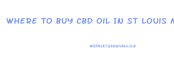 Where To Buy Cbd Oil In St Louis Mo