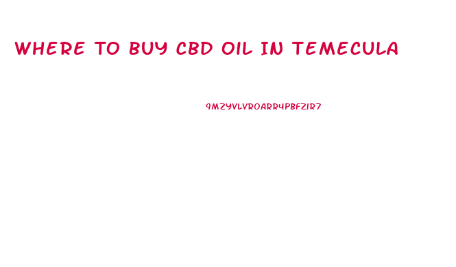 Where To Buy Cbd Oil In Temecula