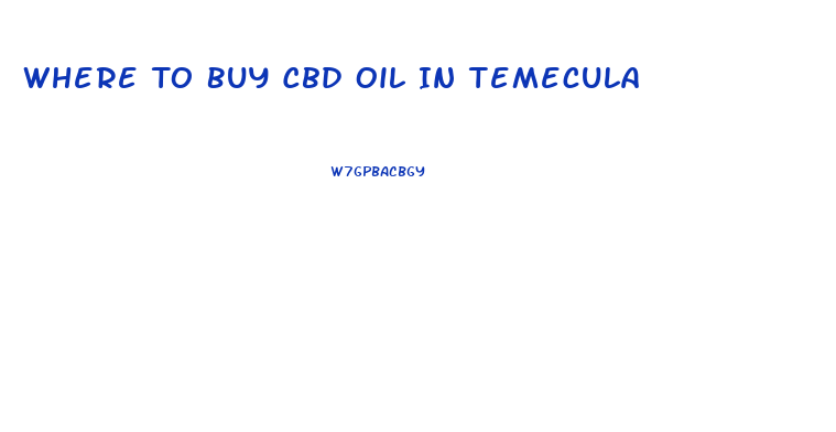 Where To Buy Cbd Oil In Temecula