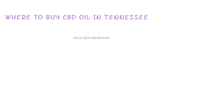 Where To Buy Cbd Oil In Tennessee