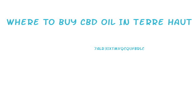 Where To Buy Cbd Oil In Terre Haute Indiana