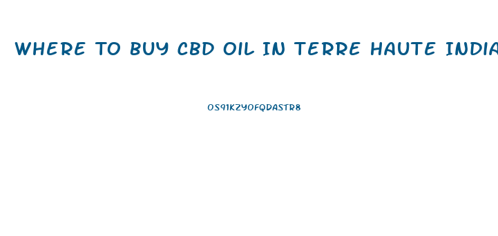 Where To Buy Cbd Oil In Terre Haute Indiana